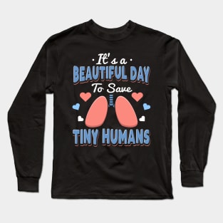 It's A Beautiful Day To Save Tiny Humans Long Sleeve T-Shirt